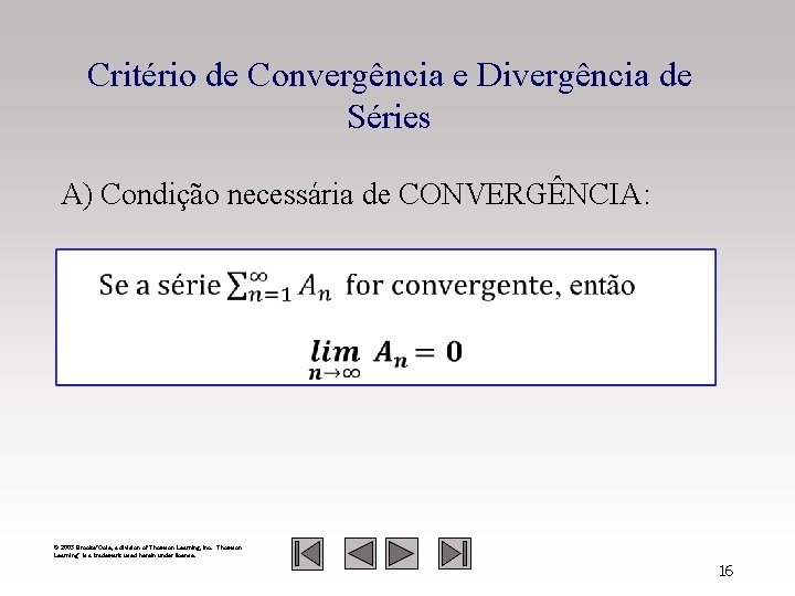 Critério de Convergência e Divergência de Séries A) Condição necessária de CONVERGÊNCIA: © 2003