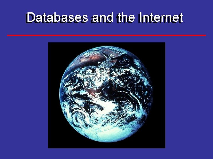 Databases and the Internet Databases 