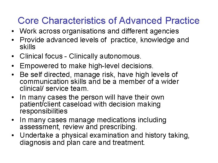 Core Characteristics of Advanced Practice • Work across organisations and different agencies • Provide