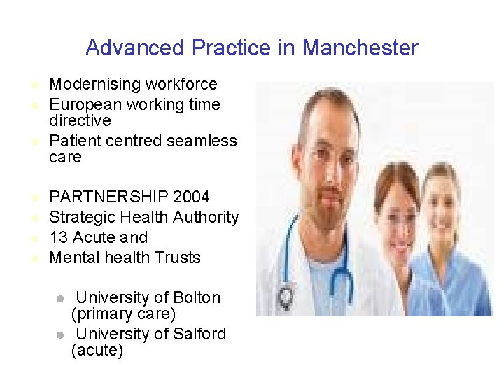 Advanced Practice in Manchester l l l l Modernising workforce European working time directive
