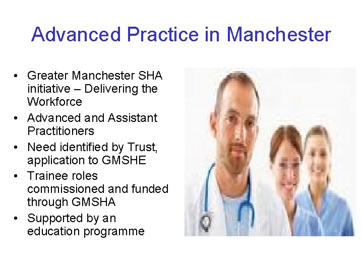 Advanced Practice in Manchester • Greater Manchester SHA initiative – Delivering the Workforce •