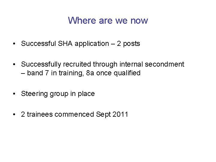 Where are we now • Successful SHA application – 2 posts • Successfully recruited