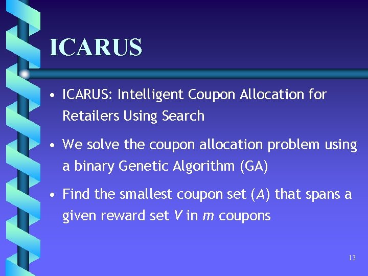 ICARUS • ICARUS: Intelligent Coupon Allocation for Retailers Using Search • We solve the