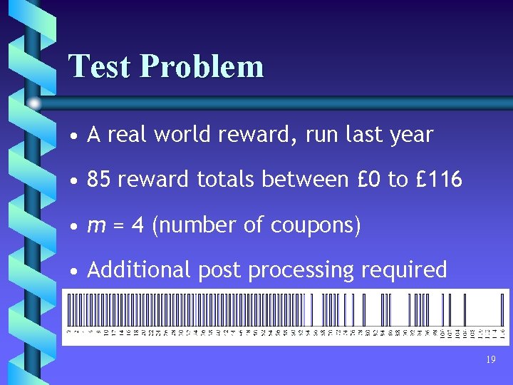 Test Problem • A real world reward, run last year • 85 reward totals