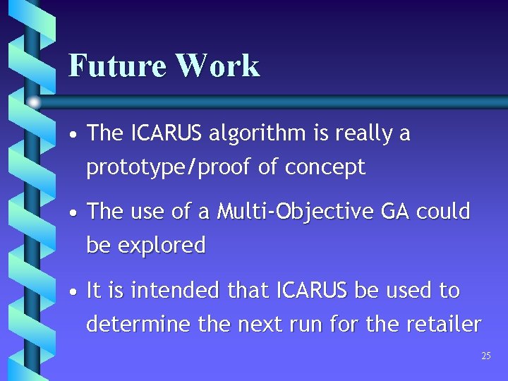 Future Work • The ICARUS algorithm is really a prototype/proof of concept • The