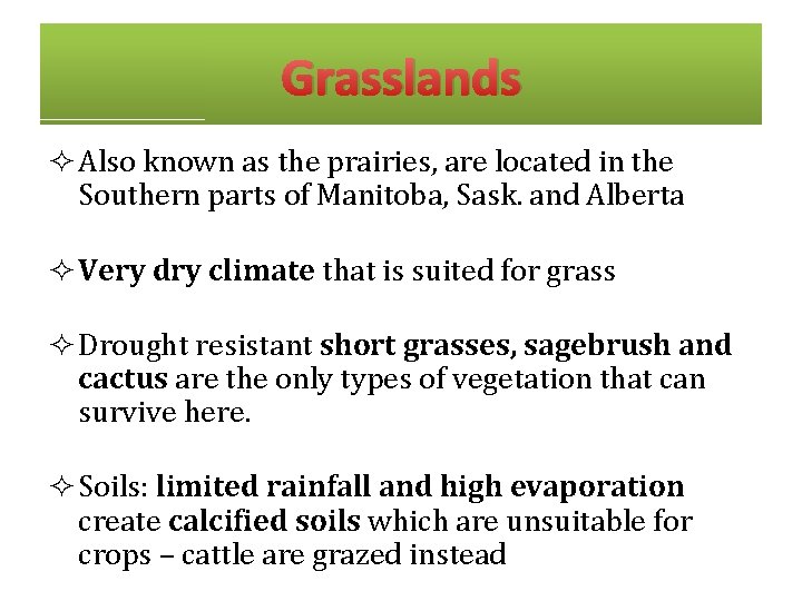 Grasslands ² Also known as the prairies, are located in the Southern parts of