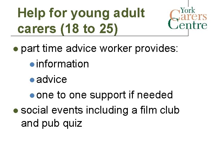 Help for young adult carers (18 to 25) part time advice worker provides: l Help for young adult carers (18 to 25) part time advice worker provides: l