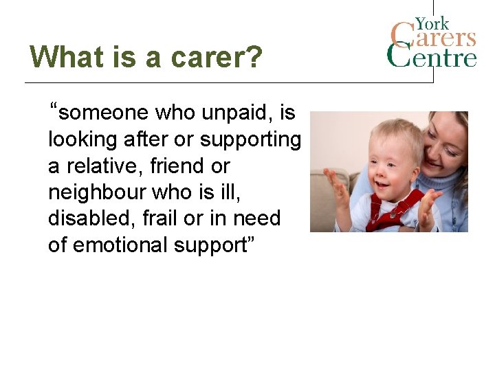 What is a carer? “someone who unpaid, is looking after or supporting a relative, What is a carer? “someone who unpaid, is looking after or supporting a relative,
