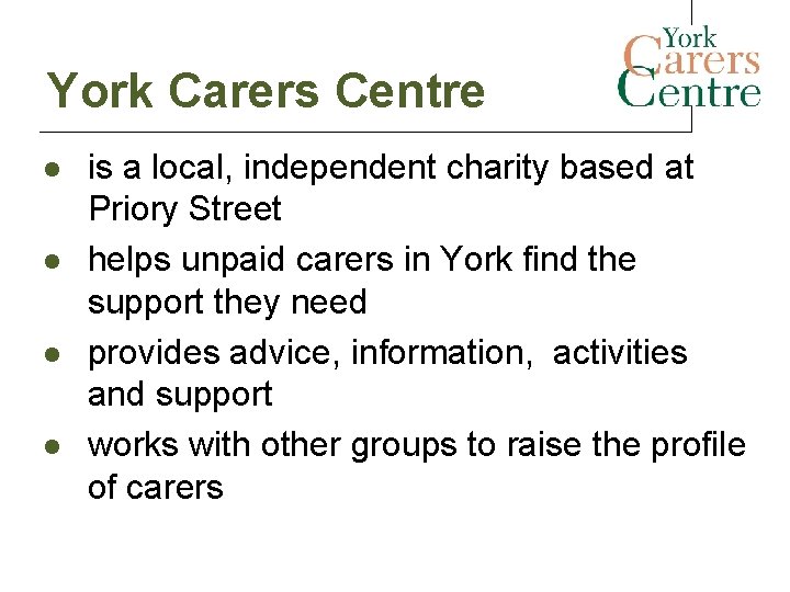 York Carers Centre l l is a local, independent charity based at Priory Street York Carers Centre l l is a local, independent charity based at Priory Street
