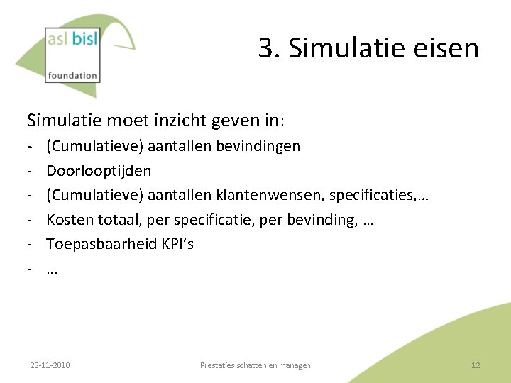 3. Simulatie eisen Simulatie moet inzicht geven in: ‐ ‐ ‐ (Cumulatieve) aantallen bevindingen