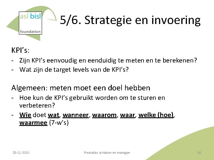 5/6. Strategie en invoering KPI’s: ‐ Zijn KPI’s eenvoudig en eenduidig te meten en