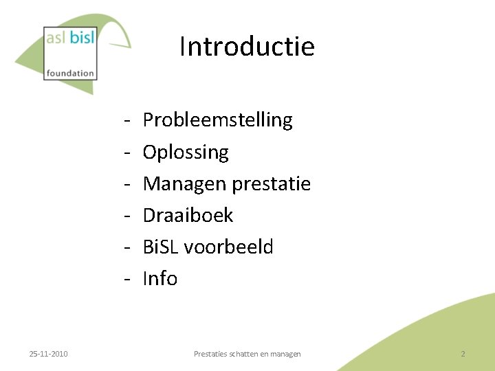 Introductie ‐ ‐ ‐ 25‐ 11‐ 2010 Probleemstelling Oplossing Managen prestatie Draaiboek Bi. SL