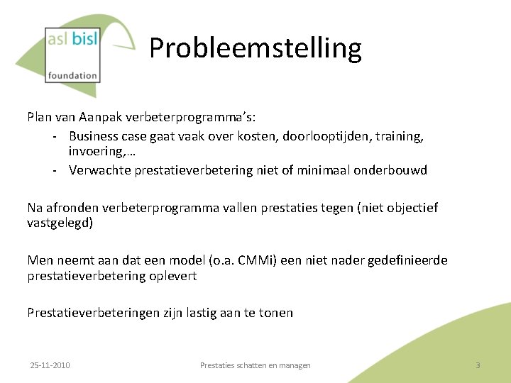 Probleemstelling Plan van Aanpak verbeterprogramma’s: ‐ Business case gaat vaak over kosten, doorlooptijden, training,