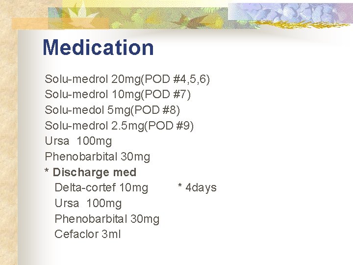 Medication Solu-medrol 20 mg(POD #4, 5, 6) Solu-medrol 10 mg(POD #7) Solu-medol 5 mg(POD