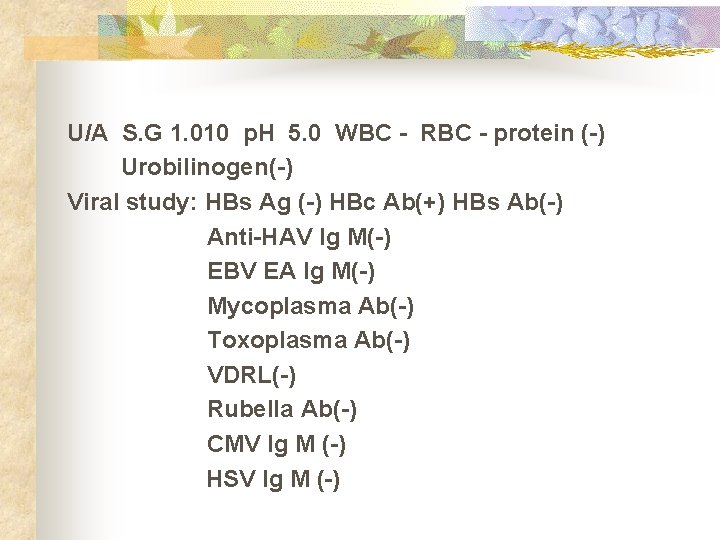U/A S. G 1. 010 p. H 5. 0 WBC - RBC - protein