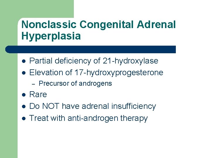 Nonclassic Congenital Adrenal Hyperplasia l l Partial deficiency of 21 -hydroxylase Elevation of 17