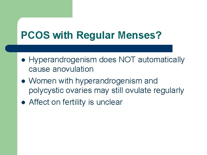 PCOS with Regular Menses? l l l Hyperandrogenism does NOT automatically cause anovulation Women