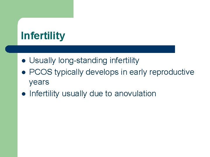 Infertility l l l Usually long-standing infertility PCOS typically develops in early reproductive years