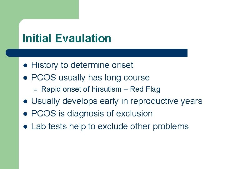 Initial Evaulation l l History to determine onset PCOS usually has long course –