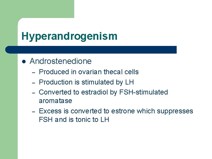 Hyperandrogenism l Androstenedione – – Produced in ovarian thecal cells Production is stimulated by