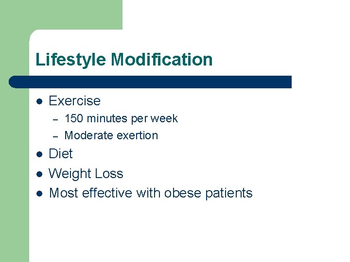 Lifestyle Modification l Exercise – – l l l 150 minutes per week Moderate
