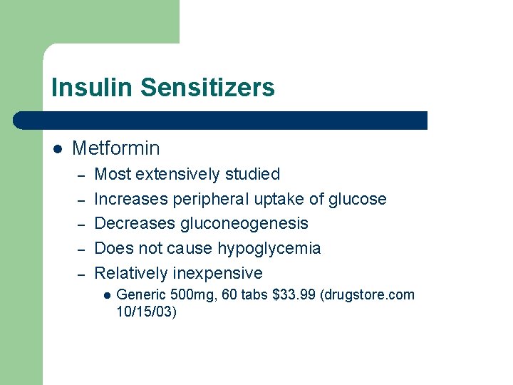 Insulin Sensitizers l Metformin – – – Most extensively studied Increases peripheral uptake of