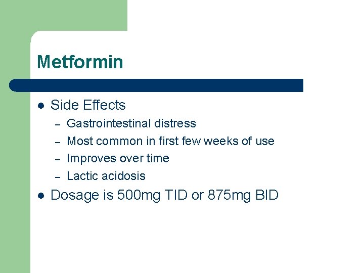 Metformin l Side Effects – – l Gastrointestinal distress Most common in first few