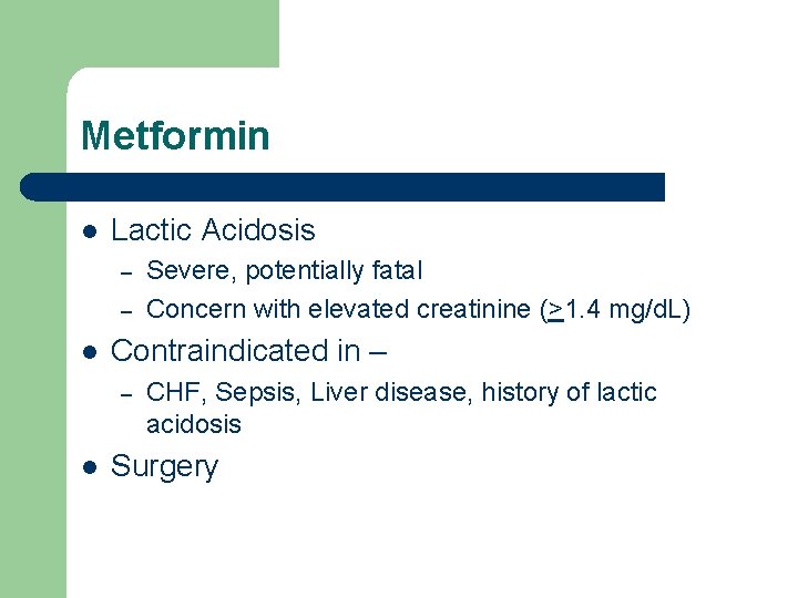 Metformin l Lactic Acidosis – – l Contraindicated in – – l Severe, potentially