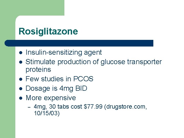 Rosiglitazone l l l Insulin-sensitizing agent Stimulate production of glucose transporter proteins Few studies