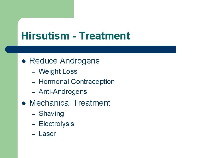 Hirsutism - Treatment l Reduce Androgens – – – l Weight Loss Hormonal Contraception