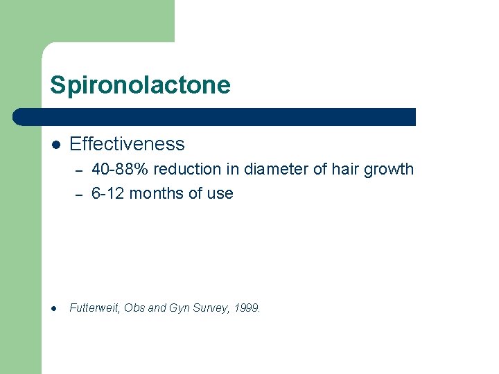 Spironolactone l Effectiveness – – l 40 -88% reduction in diameter of hair growth