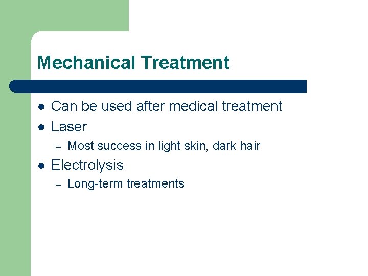 Mechanical Treatment l l Can be used after medical treatment Laser – l Most