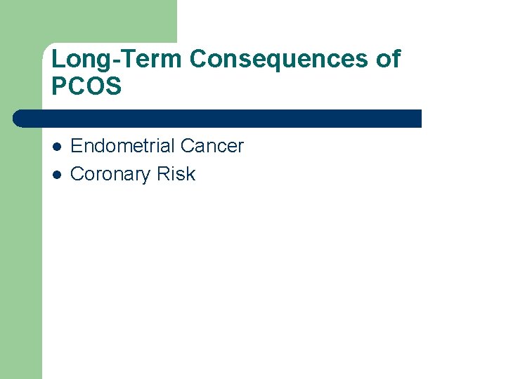 Long-Term Consequences of PCOS l l Endometrial Cancer Coronary Risk 