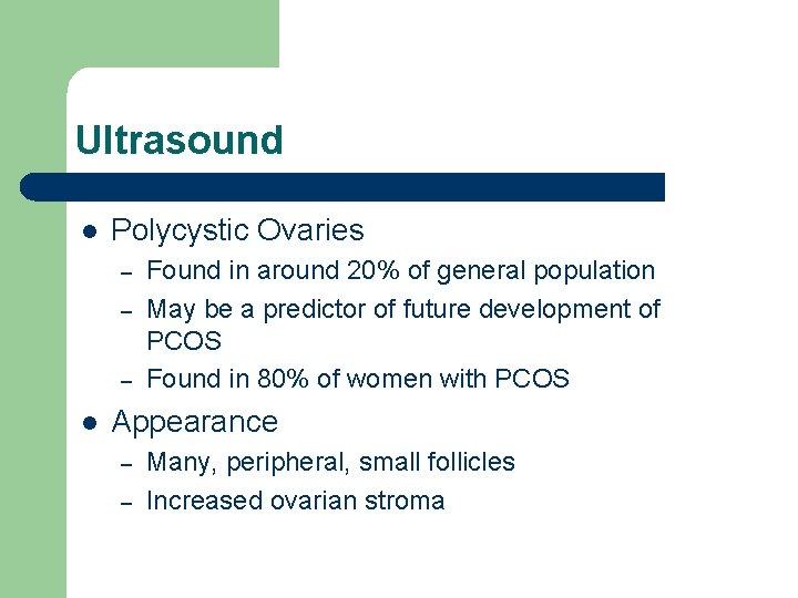 Ultrasound l Polycystic Ovaries – – – l Found in around 20% of general