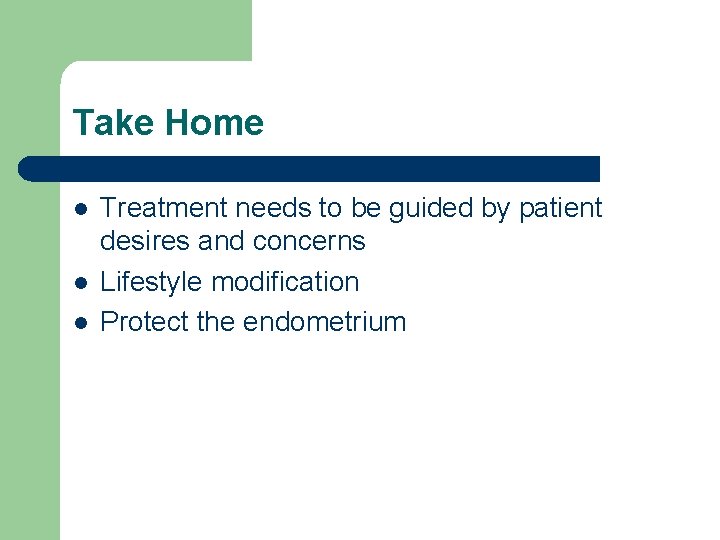 Take Home l l l Treatment needs to be guided by patient desires and