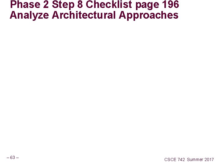 Phase 2 Step 8 Checklist page 196 Analyze Architectural Approaches – 63 – CSCE