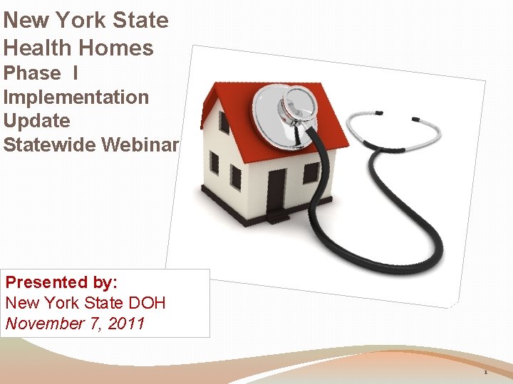 New York State Health Homes Phase I Implementation Update Statewide Webinar Presented by: New