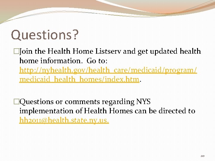 Questions? �Join the Health Home Listserv and get updated health home information. Go to: