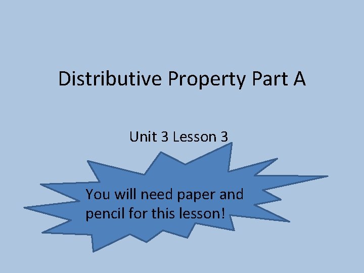 Distributive Property Part A Unit 3 Lesson 3 You will need paper and pencil