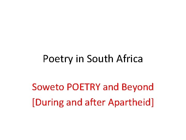 Poetry in South Africa Soweto POETRY and Beyond [During and after Apartheid] 