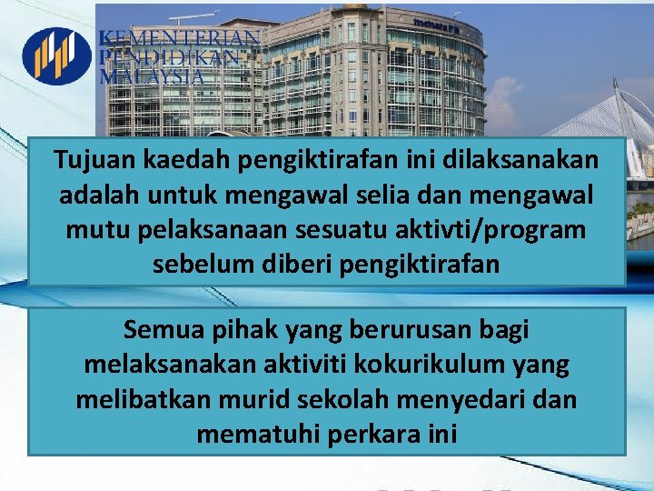 Tujuan kaedah pengiktirafan ini dilaksanakan adalah untuk mengawal selia dan mengawal mutu pelaksanaan sesuatu