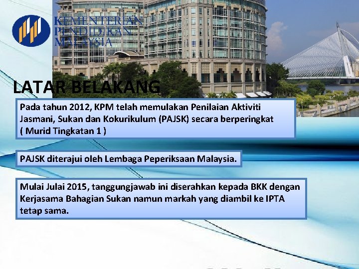 LATAR BELAKANG Pada tahun 2012, KPM telah memulakan Penilaian Aktiviti Jasmani, Sukan dan Kokurikulum