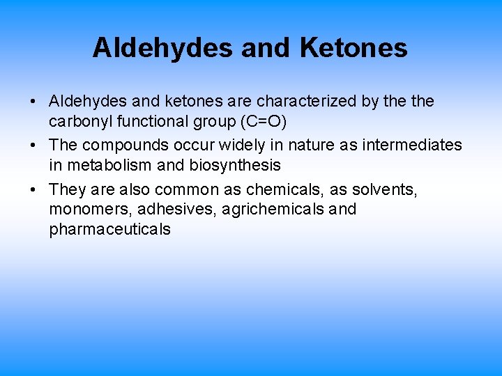 Aldehydes and Ketones • Aldehydes and ketones are characterized by the carbonyl functional group