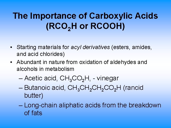 The Importance of Carboxylic Acids (RCO 2 H or RCOOH) • Starting materials for