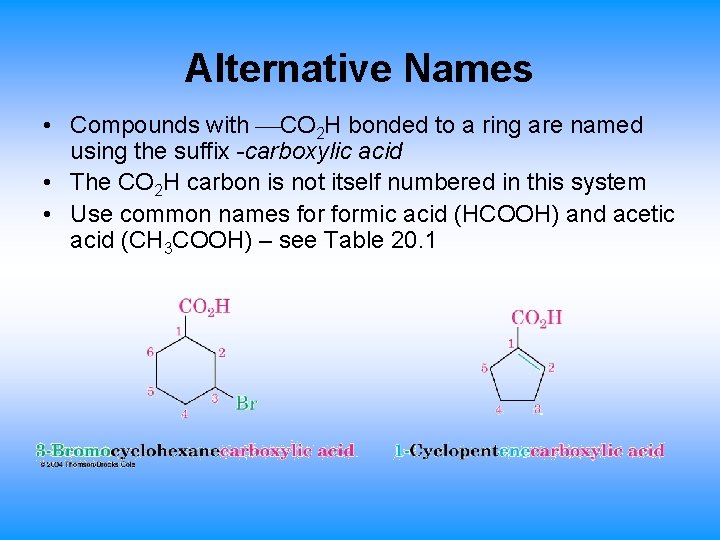 Alternative Names • Compounds with CO 2 H bonded to a ring are named
