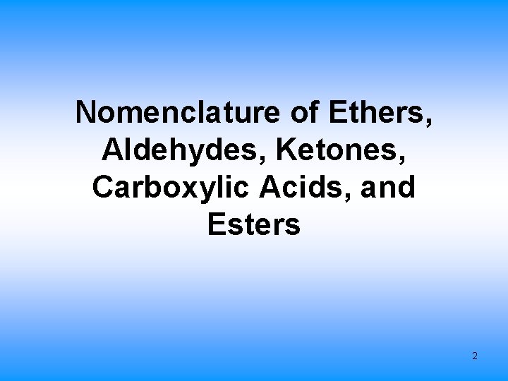 Nomenclature of Ethers, Aldehydes, Ketones, Carboxylic Acids, and Esters 2 