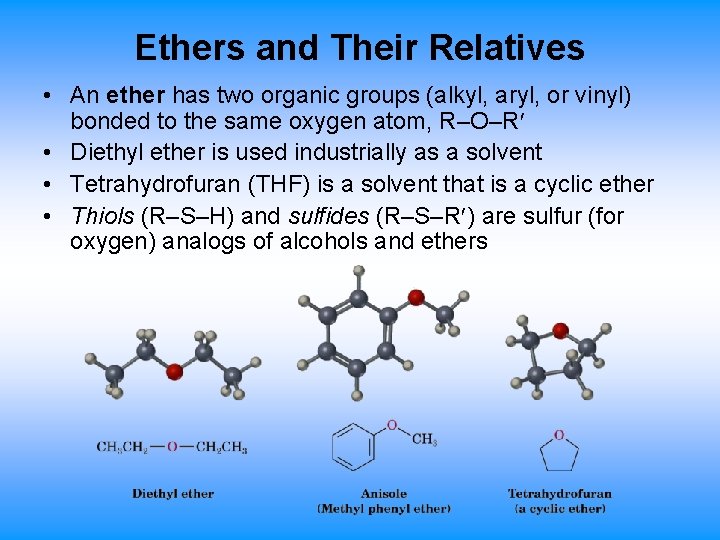 Ethers and Their Relatives • An ether has two organic groups (alkyl, aryl, or