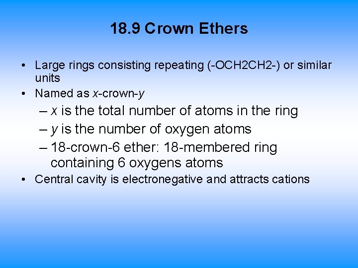 18. 9 Crown Ethers • Large rings consisting repeating (-OCH 2 -) or similar