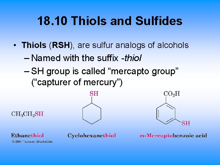 18. 10 Thiols and Sulfides • Thiols (RSH), are sulfur analogs of alcohols –