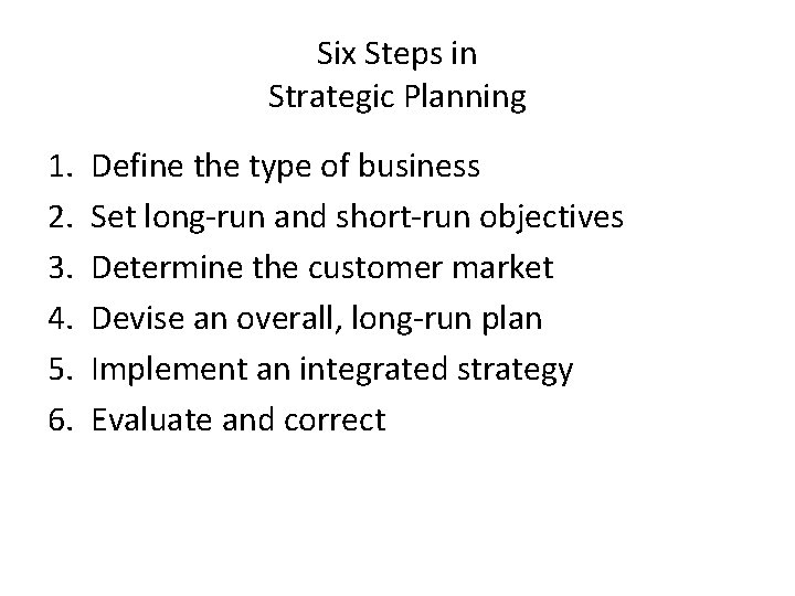 Six Steps in Strategic Planning 1. 2. 3. 4. 5. 6. Define the type